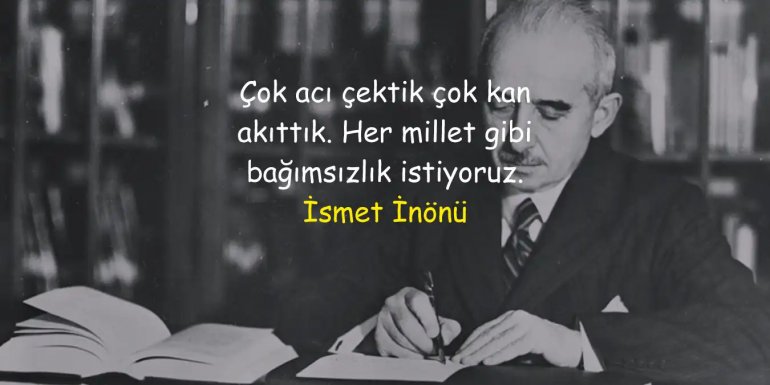 İsmet İnönü Sözleri, İsmet İnönü'nün Tarihe Geçmiş Sözleri