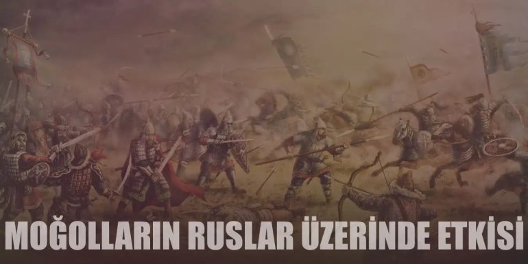 Rusya Tarihi ve Moğolların Ruslar Üzerindeki Etkisi