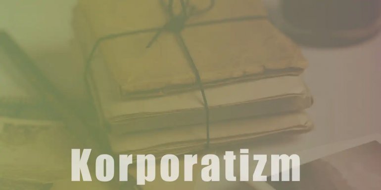 Korporatizm Nedir? Tarihi, Etkileri ve Sonuçları