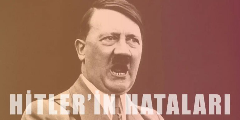 Hitler'in Yok Olmasına Neden Olacak 5 Büyük Hata