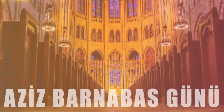 Aziz Barnabas Günü Nedir? Kutlama Yöntemleri