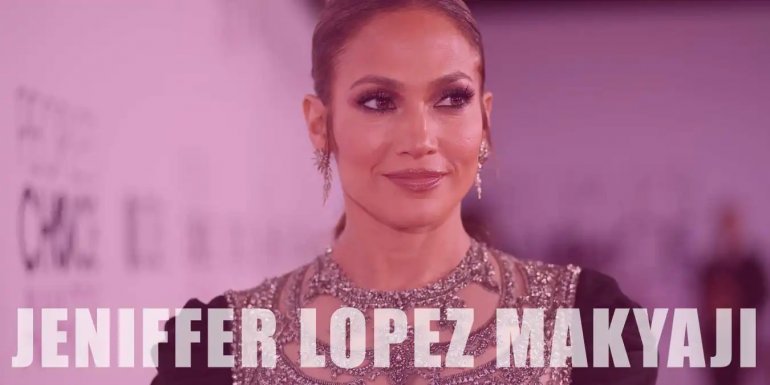Jennifer Lopez Makyajı Nasıl Yapılır? Kullandığı Ürünler