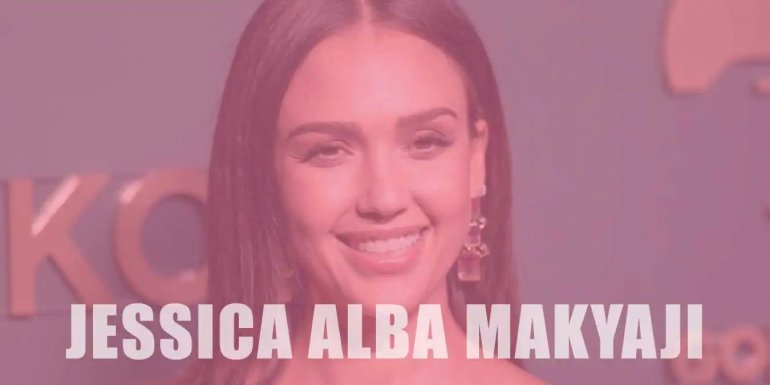 Jessica Alba Makyajı Nasıl Yapılır? Detaylı Anlatım