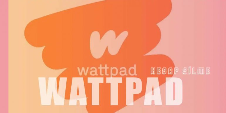 Wattpad Hesap Silme | Wattpad Hesabı Nasıl Silinir?
