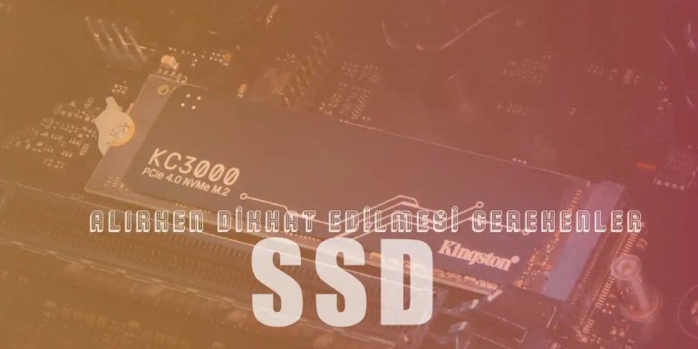 SSD Alırken Dikkat Edilmesi Gerekenler Nelerdir?
