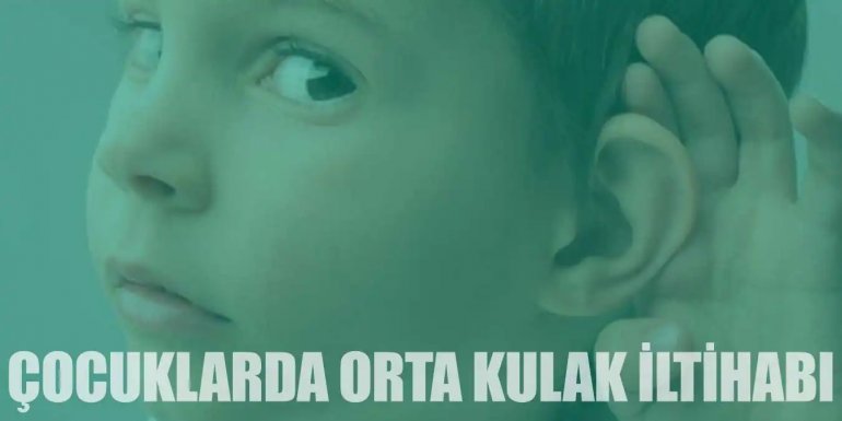 Çocuklarda Orta Kulak İltihabı Nedir, Neden Olur? Tedavisi