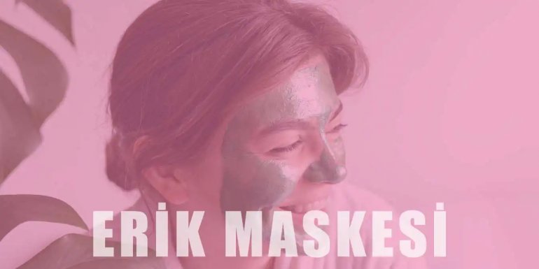 Erik Maskesi | Yapılışı ve Faydaları Nelerdir?