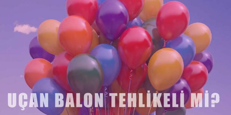 Uçan Balonlar Tehlikeli mi?