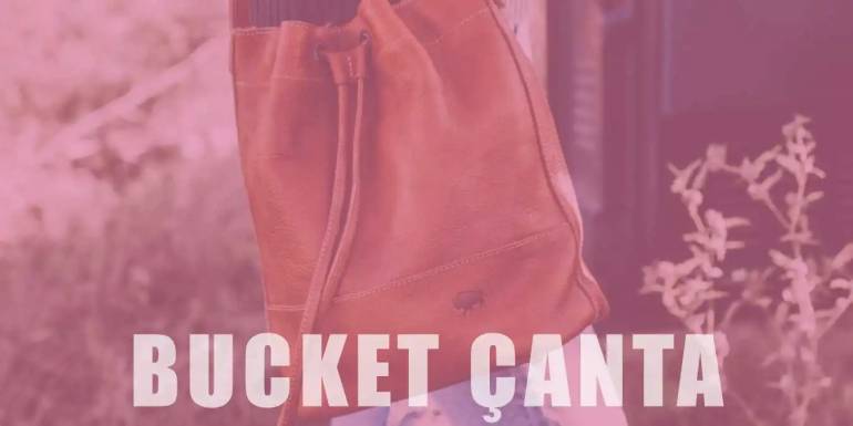Bucket Çanta Modası | Stil İpuçları ve Kombin Önerileri