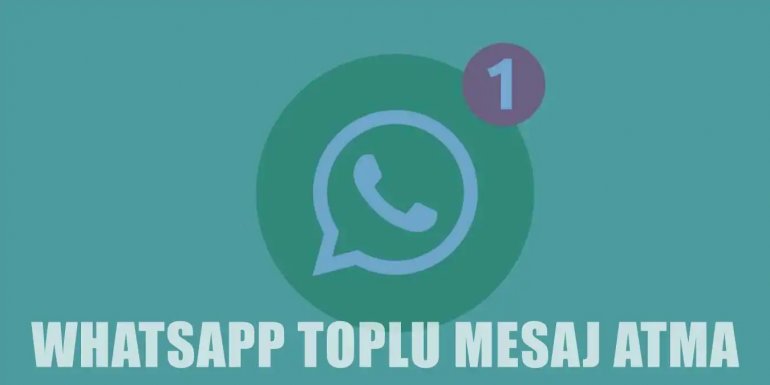 WhatsApp Toplu Mesaj Nasıl Atılır? Detaylı Anlatım
