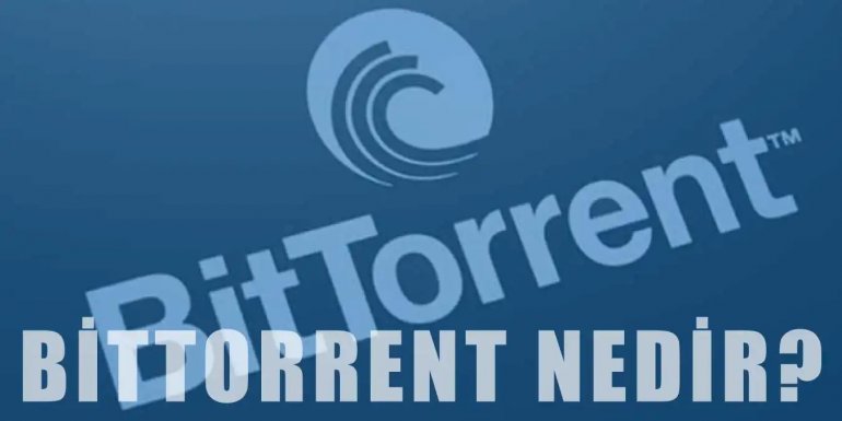 BitTorrent Nedir? Çalışma Şekli ve Avantajları