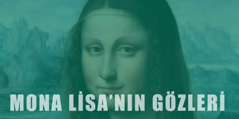 Mona Lisa’nın Gözlerindeki Sır Ne?