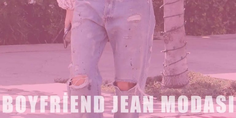 Boyfriend Jean Trendi | Kombin Önerileri ve Fikirleri