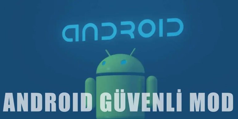 Android'de "Güvenli Mod" Nedir, Nasıl Aktifleştirilir?