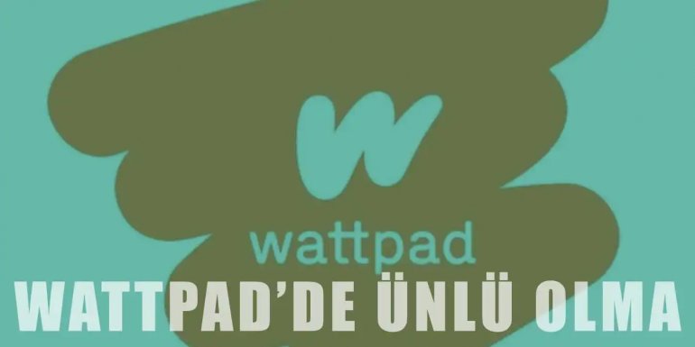 Wattpad'de Ünlü Olmanın 10 Farklı Yolu
