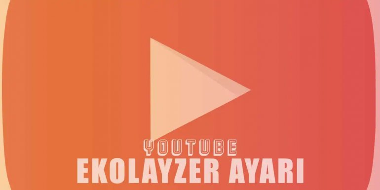 YouTube Ekolayzer Ayarları Nasıl Değiştirilir?