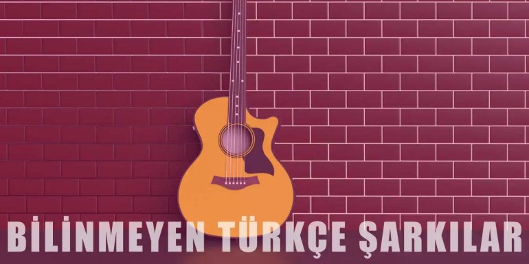 Çok Bilinmeyen 20 Güzel Türkçe Şarkı